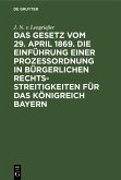 Das Gesetz vom 29. April 1869. Die Einführung einer Prozessordnung in bürgerlichen Rechtsstreitigkeiten für das Königreich Bayern (eBook, PDF)