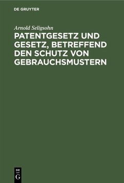 Patentgesetz und Gesetz, betreffend den Schutz von Gebrauchsmustern (eBook, PDF) - Seligsohn, Arnold