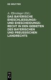 Das Bayerische Eheschließungs- und Ehescheidungsrecht in den Gebieten des bayerischen und preußischen Landrechts (eBook, PDF)
