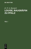 [J. F. A. Kazner]: Louise, Raugräfin zu Pfalz. Teil 1 (eBook, PDF)
