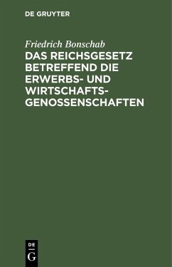 Das Reichsgesetz betreffend die Erwerbs- und Wirtschaftsgenossenschaften (eBook, PDF) - Bonschab, Friedrich