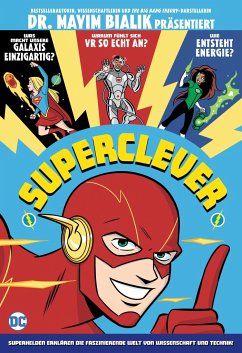 Super clever: Superhelden erklären die faszinierende Welt von Wissenschaft & Technik - Bialik, Mayim;Fisch, Sholly;Johnson, Varian