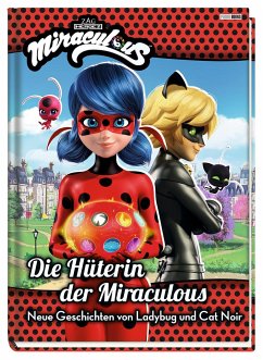 Miraculous: Die Hüterin der Miraculous - Neue Geschichten von Ladybug und Cat Noir - Weber, Claudia