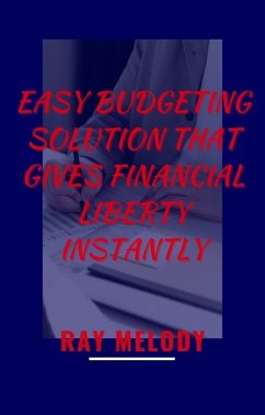 Easy Budgeting Solution That Gives Financial Liberty Instantly (eBook, ePUB) - Melody, Ray