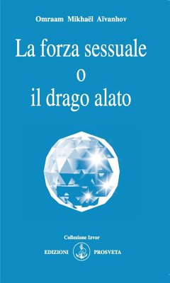 La forza sessuale o il drago alato (eBook, ePUB) - Mikhaël Aïvanhov, Omraam