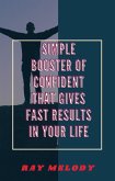 Simple Booster Of Confident That Gives Fast Results In Your Life (eBook, ePUB)