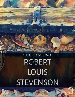 Selected Works of Robert Louis Stevenson (Illustrated) (eBook, ePUB) - Abd, Hari; Louis Stevenson, Robert