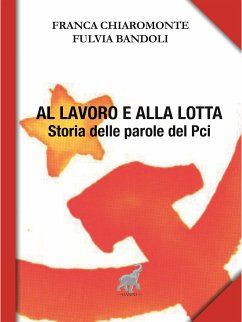 Al lavoro e alla lotta (eBook, ePUB) - Bandoli, Fulvia; Chiaromonte, Franca