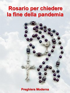 Preghiera del Rosario per chiedere la fine della pandemia (eBook, ePUB) - Moderna, Preghiera