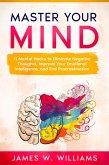 Master Your Mind: 11 Mental Hacks to Eliminate Negative Thoughts, Improve Your Emotional Intelligence, and End Procrastination (eBook, ePUB)