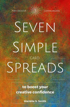 Seven Simple Card Spreads to Boost Your Creative Confidence: Book 3 of the Seven Simple Spreads series (eBook, ePUB) - S. Smith, Mariëlle