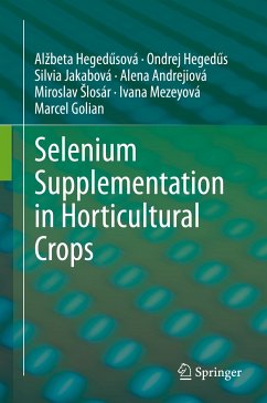 Selenium Supplementation in Horticultural Crops (eBook, PDF) - Hegedűsová, Alžbeta; Hegedűs, Ondrej; Jakabová, Silvia; Andrejiová, Alena; Šlosár, Miroslav; Mezeyová, Ivana; Golian, Marcel