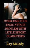 Overcome Your Panic Attack Problem With Little Effort Guaranteed (eBook, ePUB)