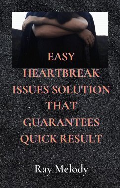 Easy Heartbreak Issues Solution That Guarantees Quick Result (eBook, ePUB) - Melody, Ray