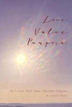 Love . Value . Purpose . (eBook, ePUB) - Myers, Amy
