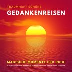 Traumhaft schöne Gedankenreisen: Magische Momente der Ruhe (MP3-Download)