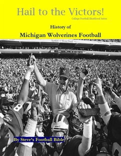 Hail to the Victors! History of Michigan Wolverines Football (College Football Blueblood Series, #9) (eBook, ePUB) - Llc, Steve's Football Bible