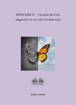 BIPOLAIRE II - (Au-Delà Du Triste Diagnostic Et Vers Une Vie Heureuse) (eBook, ePUB) - Tomson, Evelyn