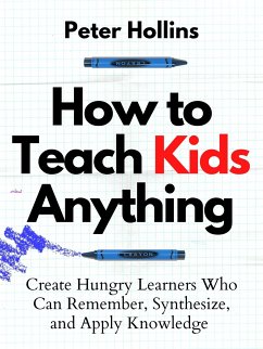 How to Teach Kids Anything (eBook, ePUB) - Hollins, Peter