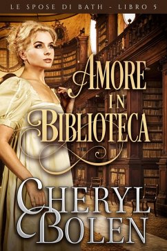 Amore in biblioteca (Le spose di Bath, libro quinto, #5) (eBook, ePUB) - Bolen, Cheryl