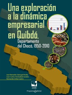 Una exploración a la dinámica empresarial en Quibdó, Departamento del Chocó, 1950-2010 (eBook, PDF) - Sabogal Pinilla, José Reinaldo