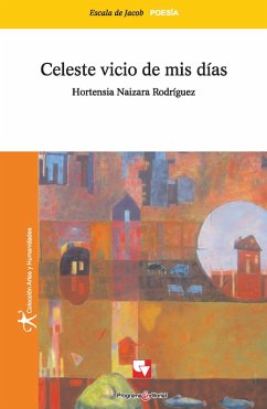 Celeste vicio de mis días (eBook, PDF) - Rodriguez, Hortensia Naizara