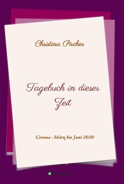 Tagebuch in dieser Zeit (eBook, ePUB) - Pircher, Christina