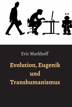 Evolution, Eugenik und Transhumanismus (eBook, ePUB) - Markhoff, Eric