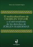 El multiculturalismo de Charles Taylor y el universalismo de los derechos de Jürgen Habermas (eBook, PDF)
