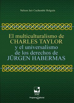 El multiculturalismo de Charles Taylor y el universalismo de los derechos de Jürgen Habermas (eBook, PDF) - Cuchumbé Holguín, Nelson Jair