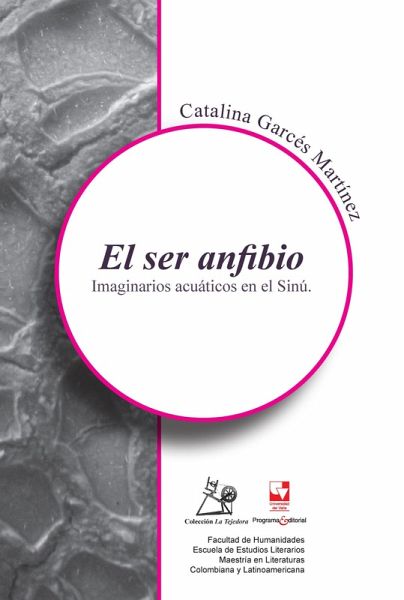 El ser anfibio. Imaginarios acuáticos en el Sinú (eBook, PDF) El ser anfibio. Imaginarios acuáticos en el Sinú (eBook, PDF)