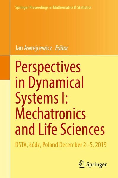 Perspectives in Dynamical Systems I: Mechatronics and Life Sciences Perspectives in Dynamical Systems I: Mechatronics and Life Sciences