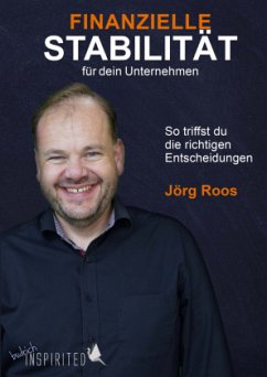 Finanzielle Stabilität für dein Unternehmen - Roos, Jörg