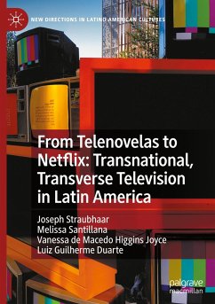 From Telenovelas to Netflix: Transnational, Transverse Television in Latin America - Straubhaar, Joseph;Santillana, Melissa;de Macedo Higgins Joyce, Vanessa