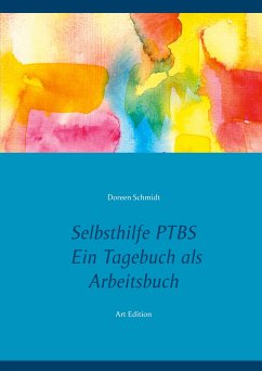 Selbsthilfe PTBS. Für Betroffene. Ein Tagebuch als Arbeitsbuch. Zum Ausfüllen und Ankreuzen. - Schmidt, Doreen