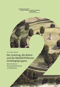 Der Goloring, die Kelten und die Maifeld-Pellenzer Grabhügelgruppen - Wegner, Hans-Helmut