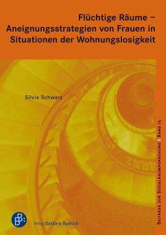 Flüchtige Räume - Aneignungsstrategien von Frauen in Situationen der Wohnungslosigkeit - Schwarz, Silvia