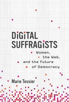 Digital Suffragists: Women, the Web, and the Future of Democracy - Tessier, Marie