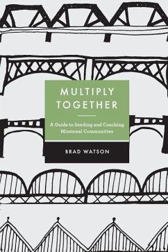 Multiply Together: A Guide to Sending and Coaching Missional Communities - Watson, Brad