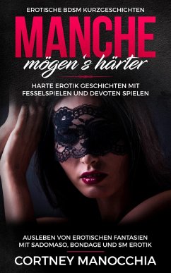 Manche mögen's härter. Erotische BDSM Kurzgeschichten. Erotik Geschichten mit Fesselspielen und devoten Spielen (eBook, ePUB) Cover Manche mögen's härter. Erotische BDSM Kurzgeschichten. Erotik Geschichten mit Fesselspielen und devoten Spielen (eBook, ePUB)