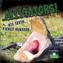 Alligators! Big Teeth, Fierce Hunters - Walker, Alan