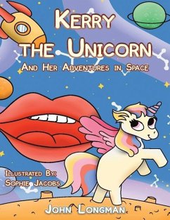 Kerry the Unicorn and Her Adventures in Space - Longman, John