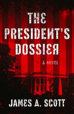 The President's Dossier: Volume 1 - Scott, James A.