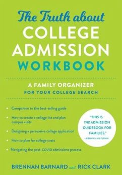 The Truth about College Admission Workbook - Barnard, Brennan (Khan Lab School); Clark, Rick (Director of Undergraduate Admission, Georgia Institute