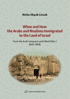 When and How the Arabs and Muslims Immigrated to the Land of Israel: From the Arab Conquest Until World War I (640-1914) - Shpak Lissak, Rivka