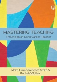 Mastering Teaching: Thriving as an Early Career Teacher - Hulme, Moira