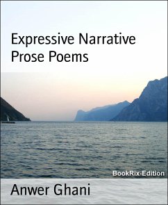 Expressive Narrative Prose Poems (eBook, ePUB) - Ghani, Anwer