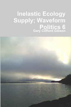 Inelastic Ecology Supply; Waveform Politics 6 - Gibson, Gary Clifford