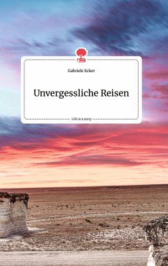 Unvergessliche Reisen. Life is a Story - story.one - Ecker, Gabriele