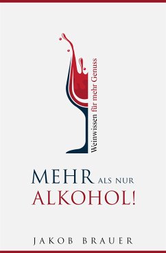 Mehr als nur Alkohol! Weinwissen für mehr Genuss (eBook, ePUB) - Brauer, Jakob